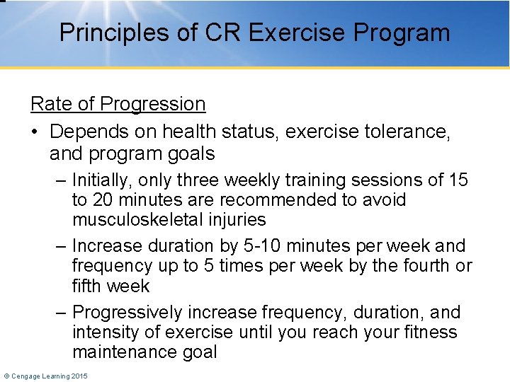 Principles of CR Exercise Program Rate of Progression • Depends on health status, exercise
