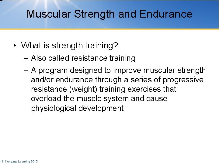 Muscular Strength and Endurance • What is strength training? – Also called resistance training