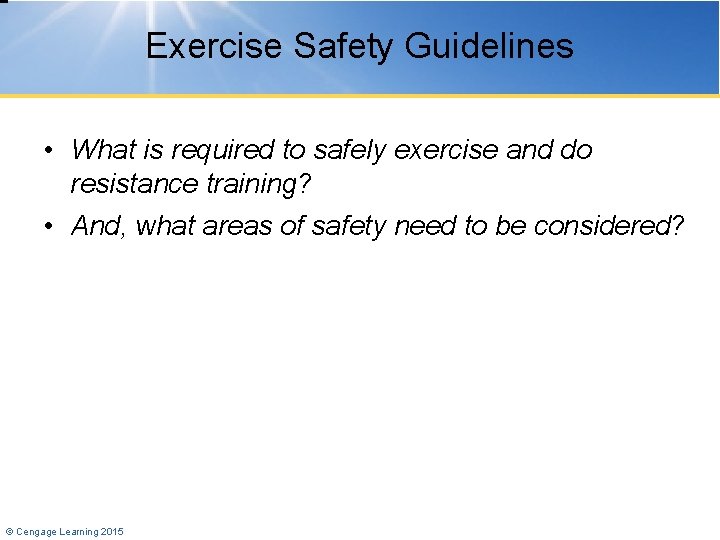 Exercise Safety Guidelines • What is required to safely exercise and do resistance training?