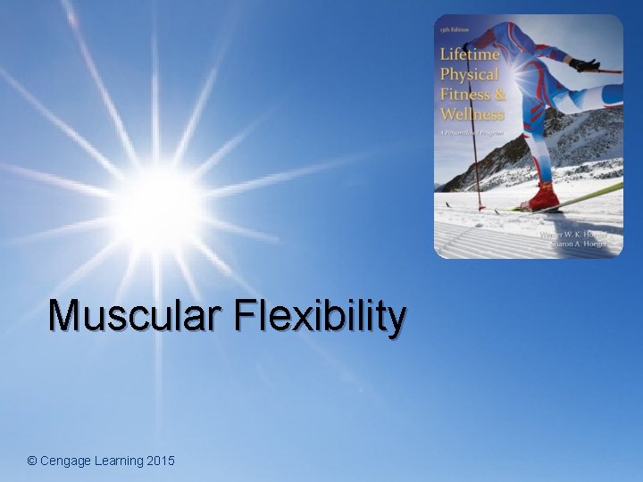 Muscular Flexibility © Cengage Learning 2015 