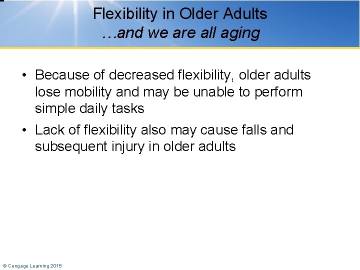 Flexibility in Older Adults …and we are all aging • Because of decreased flexibility,