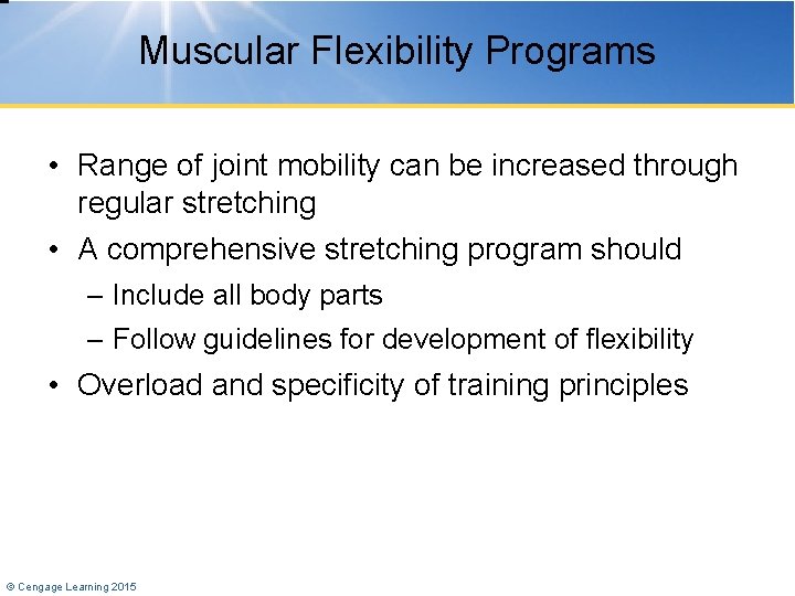 Muscular Flexibility Programs • Range of joint mobility can be increased through regular stretching