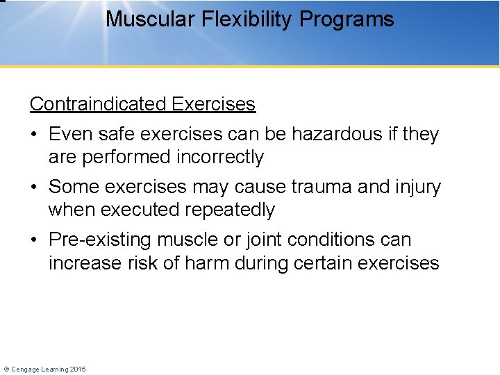 Muscular Flexibility Programs Contraindicated Exercises • Even safe exercises can be hazardous if they