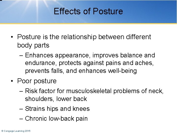 Effects of Posture • Posture is the relationship between different body parts – Enhances