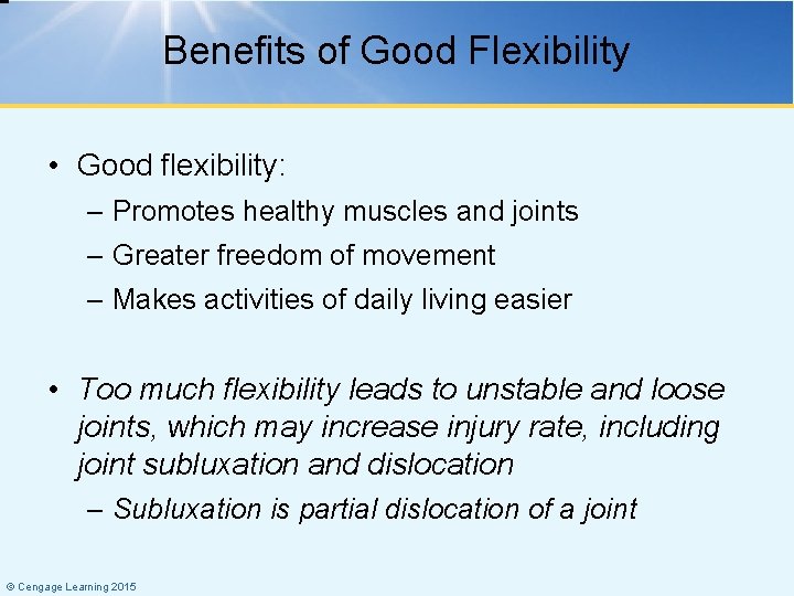 Benefits of Good Flexibility • Good flexibility: – Promotes healthy muscles and joints –