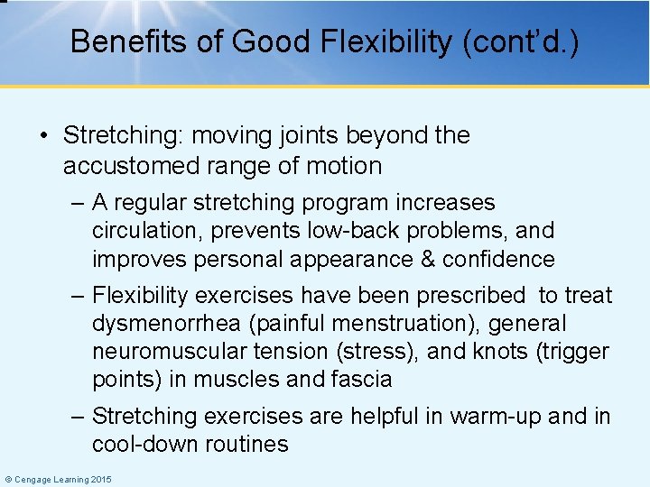 Benefits of Good Flexibility (cont’d. ) • Stretching: moving joints beyond the accustomed range
