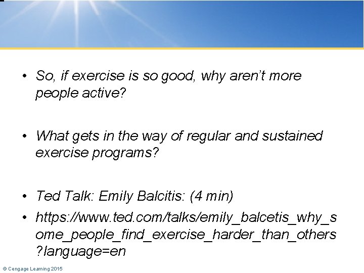  • So, if exercise is so good, why aren’t more people active? •