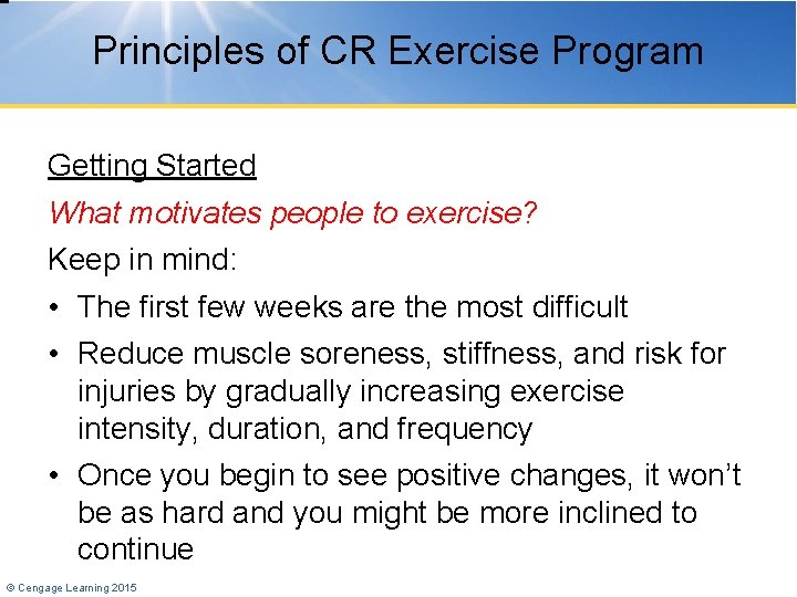 Principles of CR Exercise Program Getting Started What motivates people to exercise? Keep in