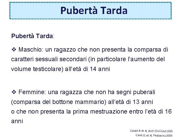 Pubertà Tarda: v Maschio: un ragazzo che non presenta la comparsa di caratteri sessuali