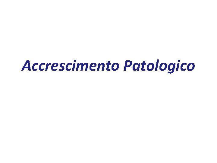 Accrescimento Patologico 