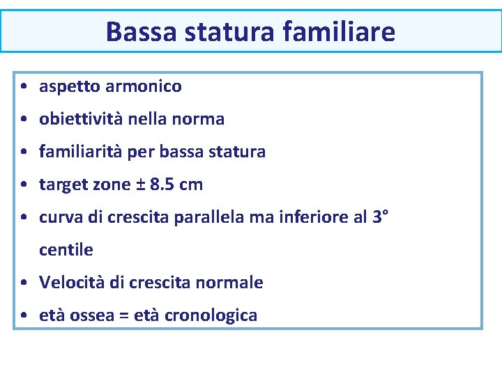 Bassa statura familiare • aspetto armonico • obiettività nella norma • familiarità per bassa