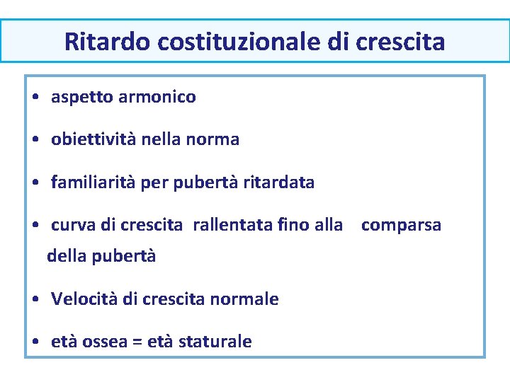 Ritardo costituzionale di crescita • aspetto armonico • obiettività nella norma • familiarità per