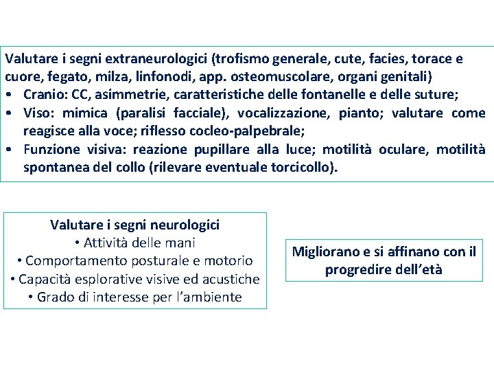 Valutare i segni extraneurologici (trofismo generale, cute, facies, torace e cuore, fegato, milza, linfonodi,