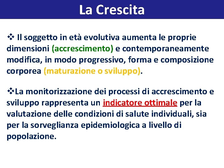 La Crescita v Il soggetto in età evolutiva aumenta le proprie dimensioni (accrescimento) e
