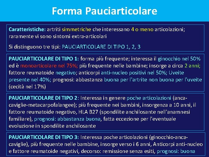 Forma Pauciarticolare Caratteristiche: artriti simmetriche interessano 4 o meno articolazioni; raramente vi sono sintomi