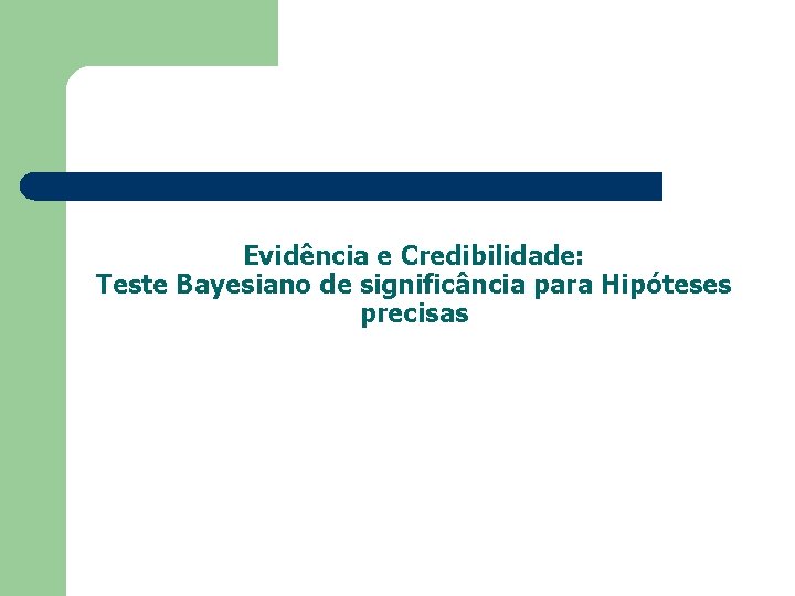 Evidência e Credibilidade: Teste Bayesiano de significância para Hipóteses precisas 
