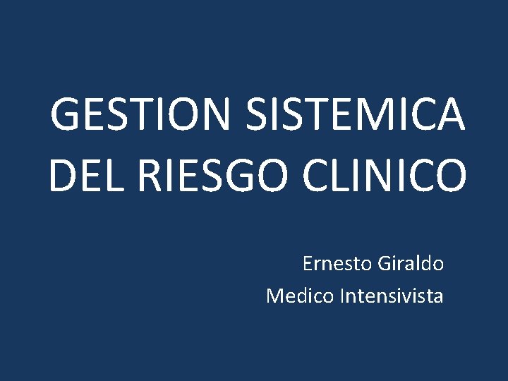 GESTION SISTEMICA DEL RIESGO CLINICO Ernesto Giraldo Medico Intensivista 