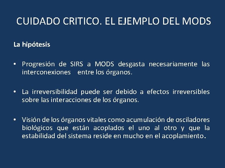 CUIDADO CRITICO. EL EJEMPLO DEL MODS La hipótesis • Progresión de SIRS a MODS