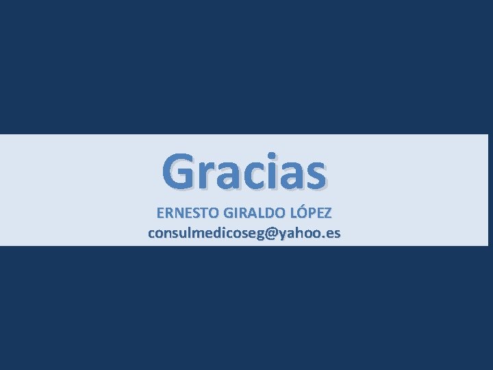 Gracias ERNESTO GIRALDO LÓPEZ consulmedicoseg@yahoo. es 