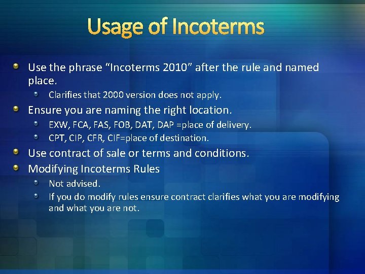 Usage of Incoterms Use the phrase “Incoterms 2010” after the rule and named place. Usage of Incoterms Use the phrase “Incoterms 2010” after the rule and named place.