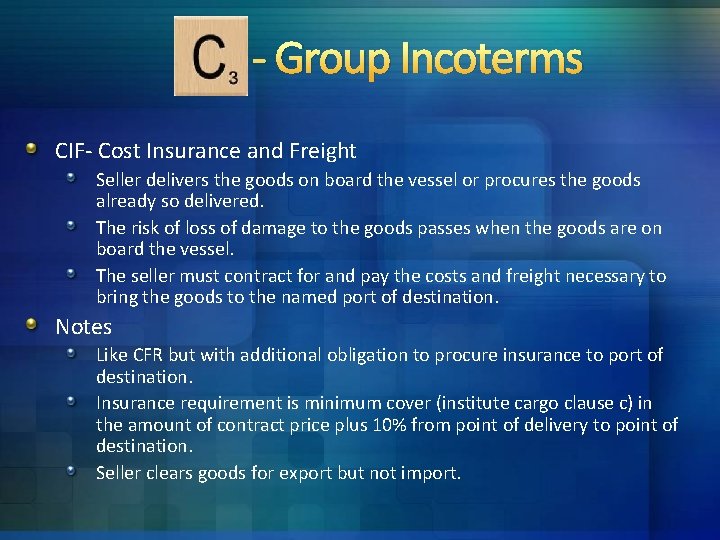 - Group Incoterms CIF- Cost Insurance and Freight Seller delivers the goods on board - Group Incoterms CIF- Cost Insurance and Freight Seller delivers the goods on board