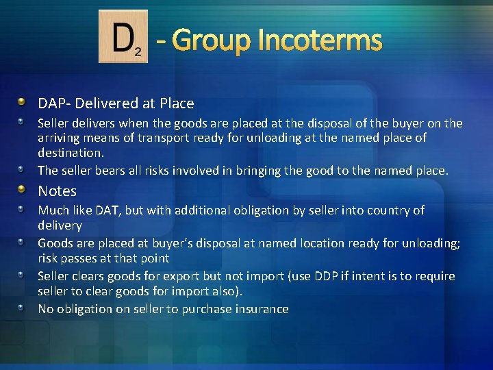 - Group Incoterms DAP- Delivered at Place Seller delivers when the goods are placed - Group Incoterms DAP- Delivered at Place Seller delivers when the goods are placed
