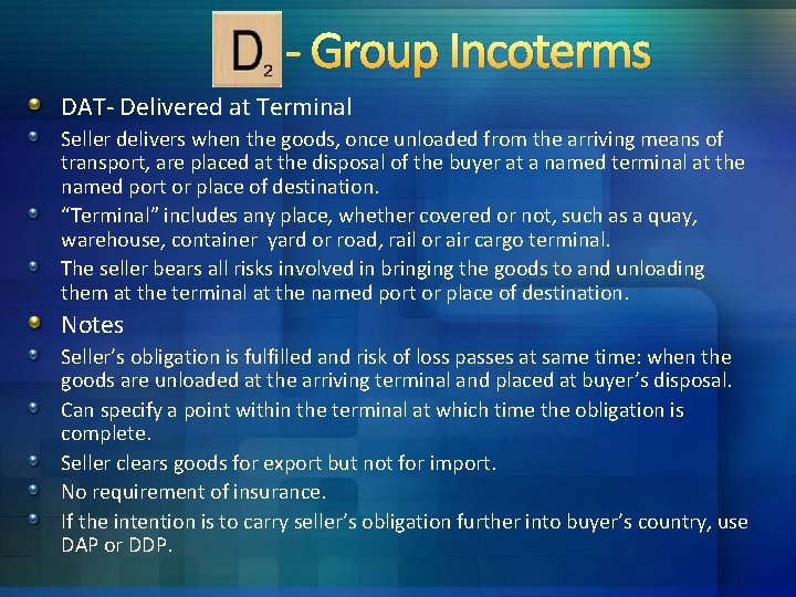- Group Incoterms DAT- Delivered at Terminal Seller delivers when the goods, once unloaded - Group Incoterms DAT- Delivered at Terminal Seller delivers when the goods, once unloaded