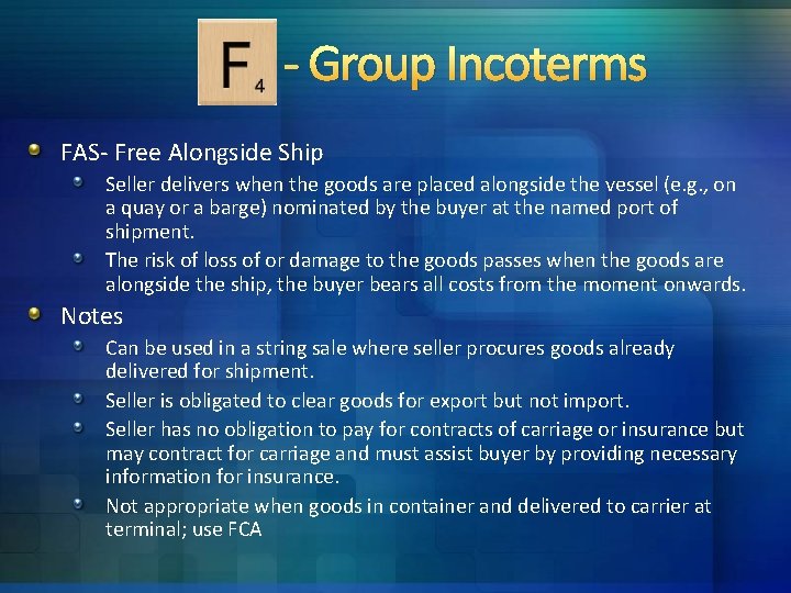 - Group Incoterms FAS- Free Alongside Ship Seller delivers when the goods are placed - Group Incoterms FAS- Free Alongside Ship Seller delivers when the goods are placed