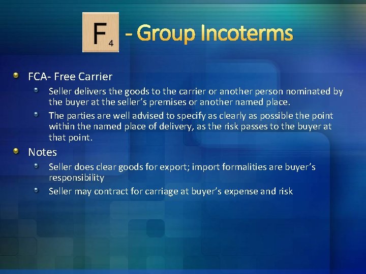 - Group Incoterms FCA- Free Carrier Seller delivers the goods to the carrier or - Group Incoterms FCA- Free Carrier Seller delivers the goods to the carrier or