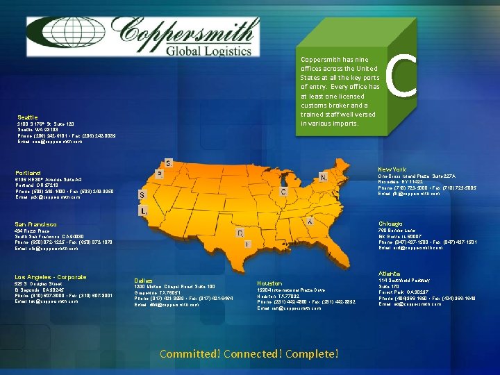 Coppersmith has nine offices across the United States at all the key ports of Coppersmith has nine offices across the United States at all the key ports of