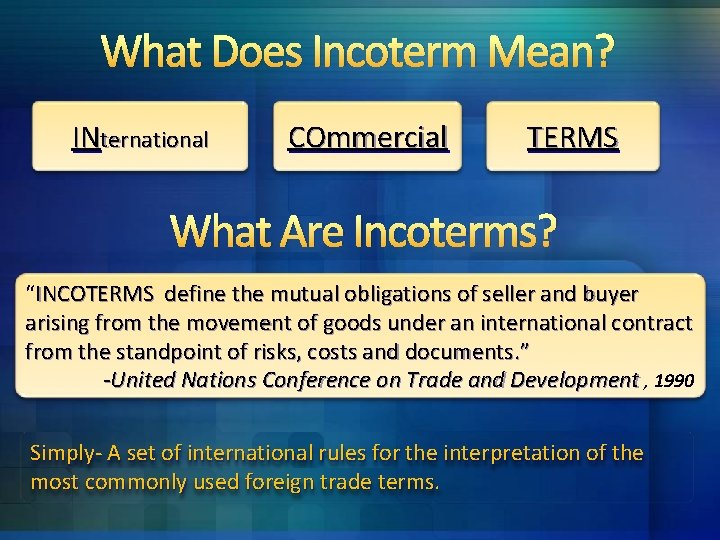 What Does Incoterm Mean? INternational COmmercial TERMS What Are Incoterms? “INCOTERMS define the mutual What Does Incoterm Mean? INternational COmmercial TERMS What Are Incoterms? “INCOTERMS define the mutual
