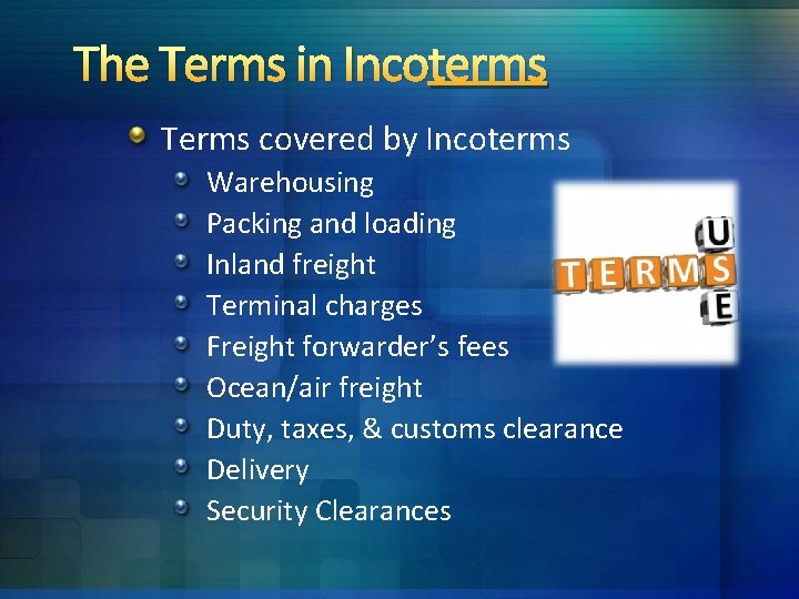 The Terms in Incoterms Terms covered by Incoterms Warehousing Packing and loading Inland freight The Terms in Incoterms Terms covered by Incoterms Warehousing Packing and loading Inland freight