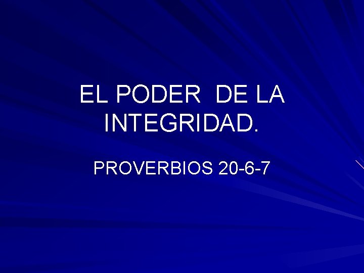 EL PODER DE LA INTEGRIDAD. PROVERBIOS 20 -6 -7 