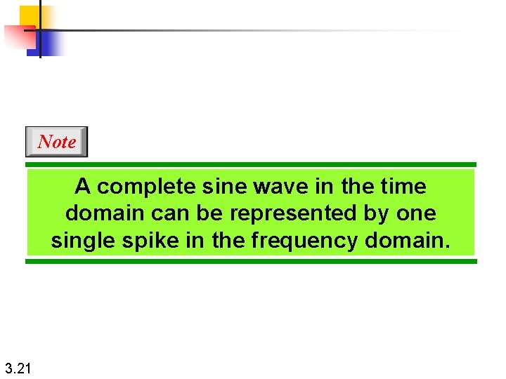 Note A complete sine wave in the time domain can be represented by one
