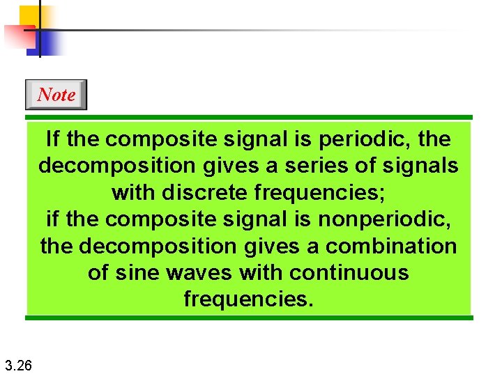 Note If the composite signal is periodic, the decomposition gives a series of signals