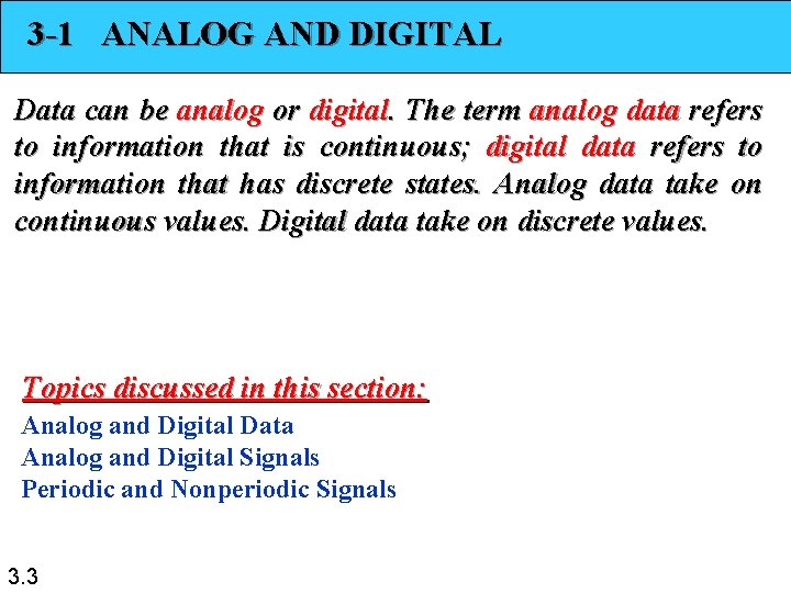 3 -1 ANALOG AND DIGITAL Data can be analog or digital. The term analog