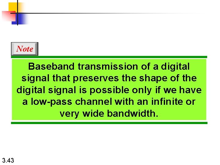 Note Baseband transmission of a digital signal that preserves the shape of the digital