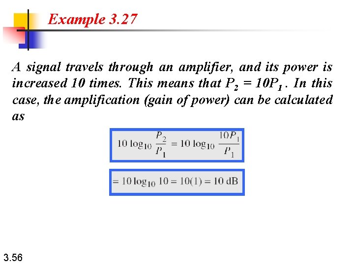 Example 3. 27 A signal travels through an amplifier, and its power is increased
