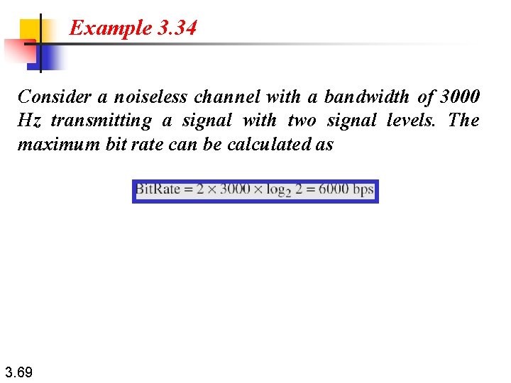 Example 3. 34 Consider a noiseless channel with a bandwidth of 3000 Hz transmitting