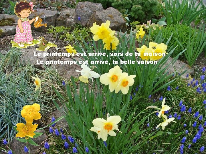 Le printemps est arrivé, sors de ta maison Le printemps est arrivé, la belle