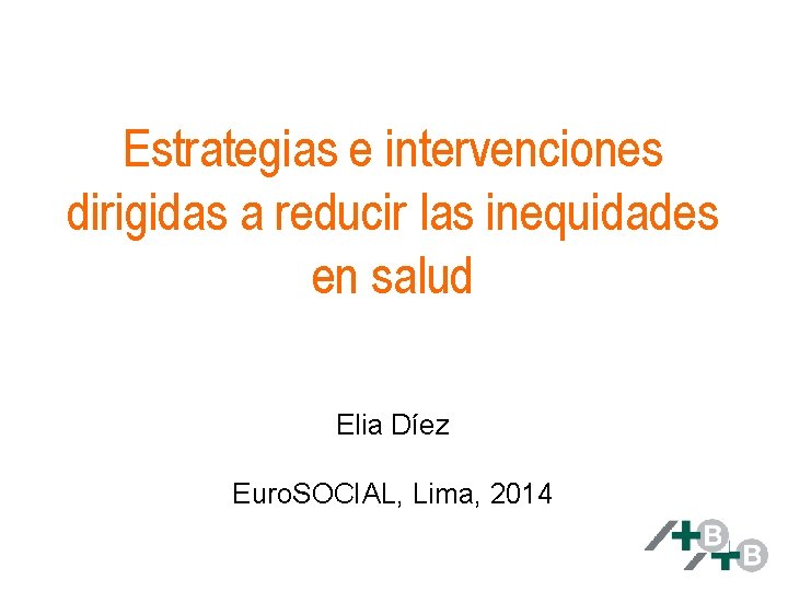 Estrategias e intervenciones dirigidas a reducir las inequidades en salud Elia Díez Euro. SOCIAL,