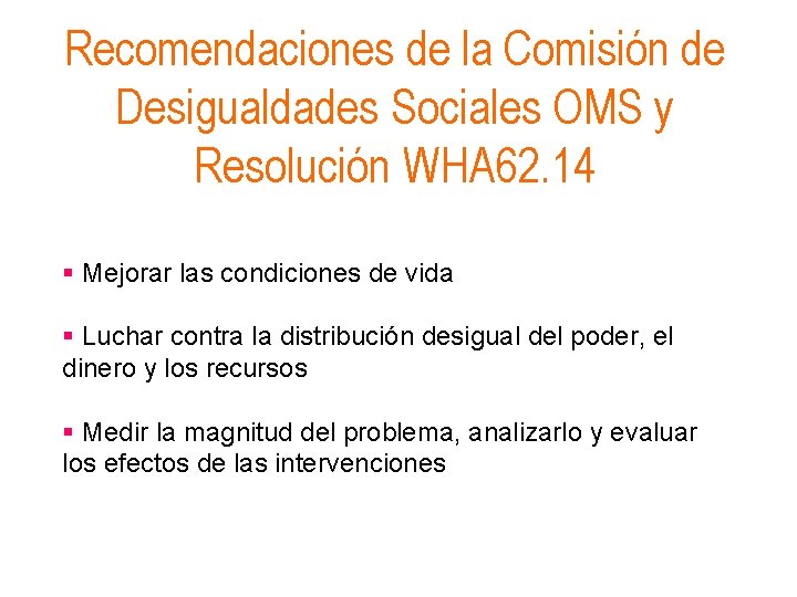 Recomendaciones de la Comisión de Desigualdades Sociales OMS y Resolución WHA 62. 14 §
