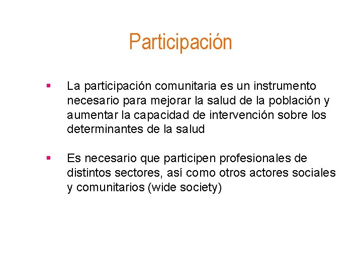 Participación § La participación comunitaria es un instrumento necesario para mejorar la salud de