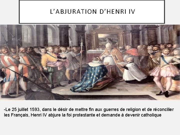 L’ABJURATION D’HENRI IV -Le 25 juillet 1593, dans le désir de mettre fin aux