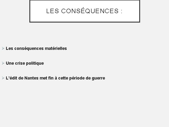 LES CONSÉQUENCES : Ø Les conséquences matérielles Ø Une crise politique Ø L’édit de