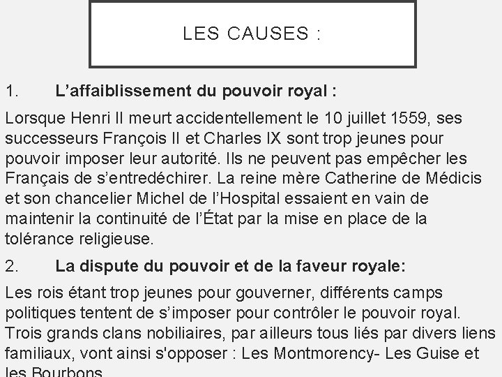 LES CAUSES : 1. L’affaiblissement du pouvoir royal : Lorsque Henri II meurt accidentellement