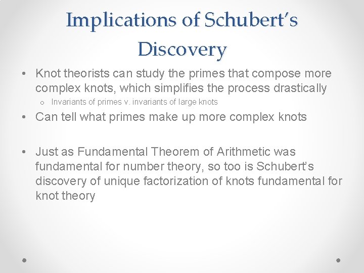 Implications of Schubert’s Discovery • Knot theorists can study the primes that compose more