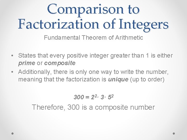 Comparison to Factorization of Integers Fundamental Theorem of Arithmetic • States that every positive