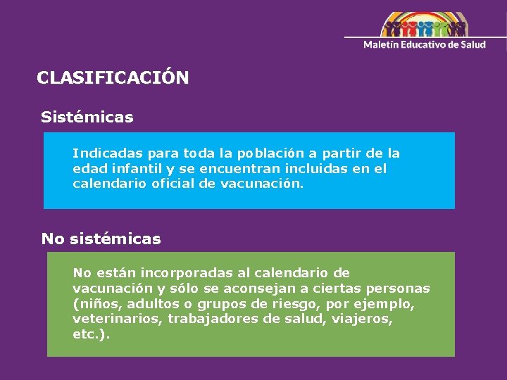 CLASIFICACIÓN Sistémicas Indicadas para toda la población a partir de la edad infantil y