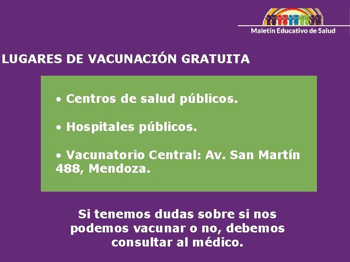 LUGARES DE VACUNACIÓN GRATUITA • Centros de salud públicos. • Hospitales públicos. • Vacunatorio